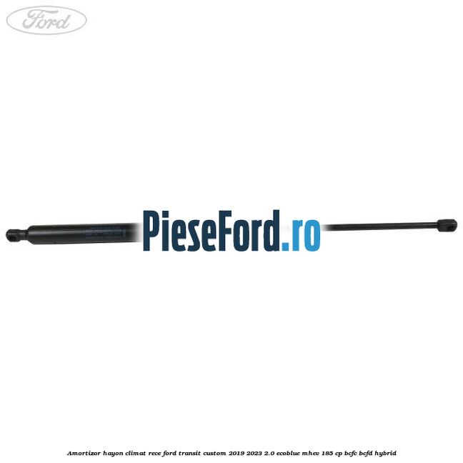 Amortizor hayon climat rece Ford Transit Custom 2019-2023 2.0 EcoBlue mHEV 185 cp BCFC, BCFD Hybrid