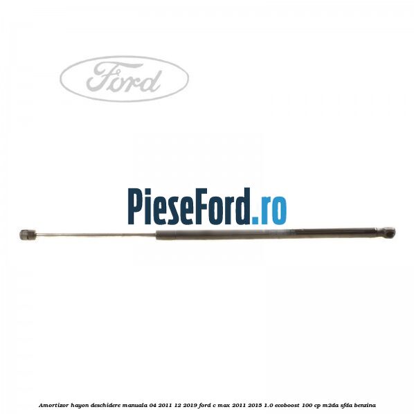 Amortizor hayon deschidere manuala 04/2011-12/2019 Ford C-Max 2011-2015 1.0 EcoBoost 100 cp M2DA, SFDA benzina