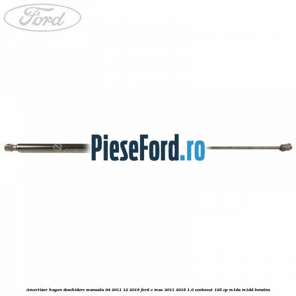 Amortizor hayon deschidere manuala 04/2011-12/2019 Ford C-Max 2011-2015 1.0 EcoBoost 125 cp M1DA, M1DD benzina