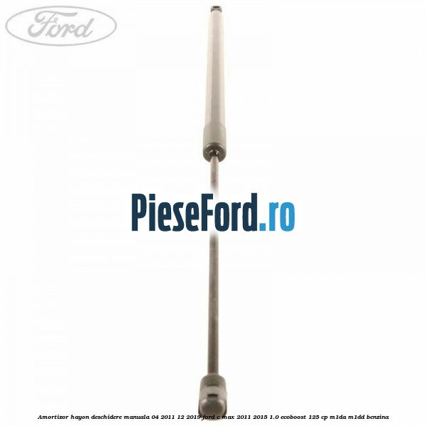 Amortizor hayon deschidere manuala 04/2011-12/2019 Ford C-Max 2011-2015 1.0 EcoBoost 125 cp M1DA, M1DD benzina