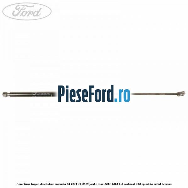 Amortizor hayon deschidere manuala 04/2011-12/2019 Ford C-Max 2011-2015 1.0 EcoBoost 125 cp M1DA, M1DD benzina