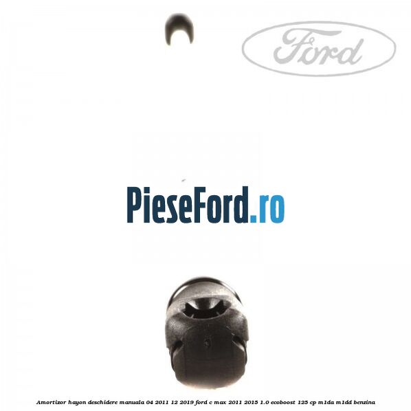 Amortizor hayon deschidere manuala 04/2011-12/2019 Ford C-Max 2011-2015 1.0 EcoBoost 125 cp M1DA, M1DD benzina