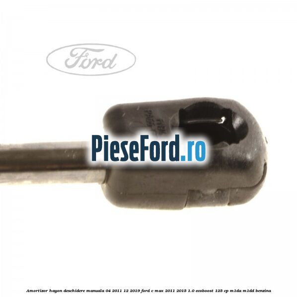 Amortizor hayon deschidere manuala 04/2011-12/2019 Ford C-Max 2011-2015 1.0 EcoBoost 125 cp M1DA, M1DD benzina