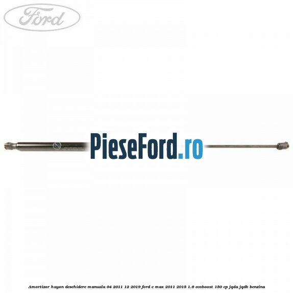 Amortizor hayon deschidere manuala 04/2011-12/2019 Ford C-Max 2011-2015 1.6 EcoBoost 150 cp JQDA, JQDB benzina