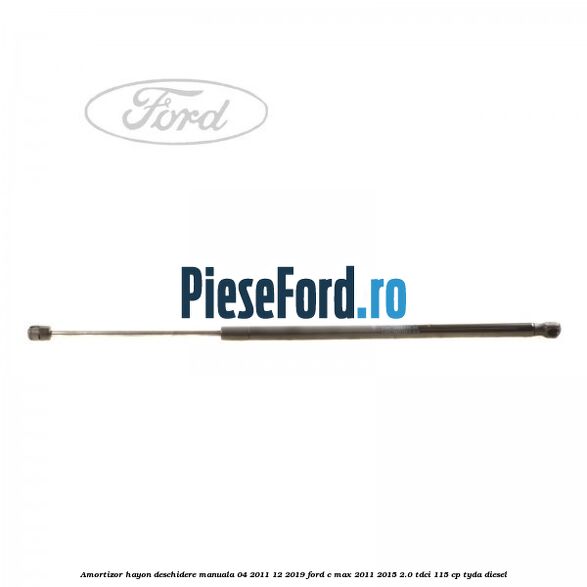 Amortizor hayon deschidere manuala 04/2011-12/2019 Ford C-Max 2011-2015 2.0 TDCi 115 cp TYDA diesel