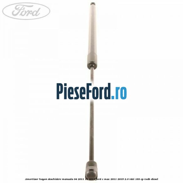 Amortizor hayon deschidere manuala 04/2011-12/2019 Ford C-Max 2011-2015 2.0 TDCi 163 cp Amortizor hayon deschidere manuala 04/2011-12/2019 Ford C-Max 2011-2015 2.0 TDCi 163 cp TXDB diesel