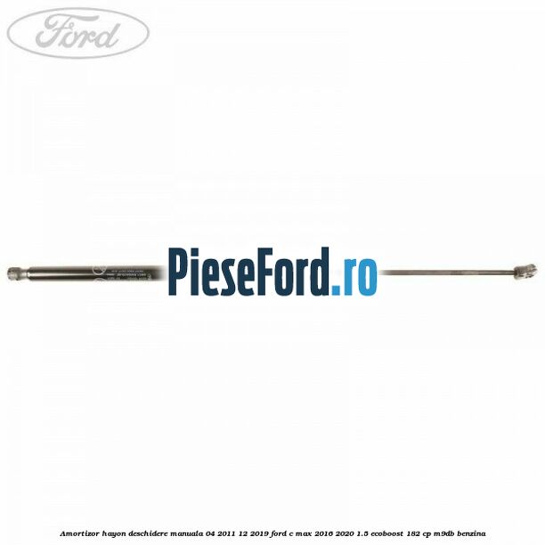 Amortizor hayon deschidere manuala 04/2011-12/2019 Ford C-Max 2016-2020 1.5 EcoBoost 182 cp M9DB benzina
