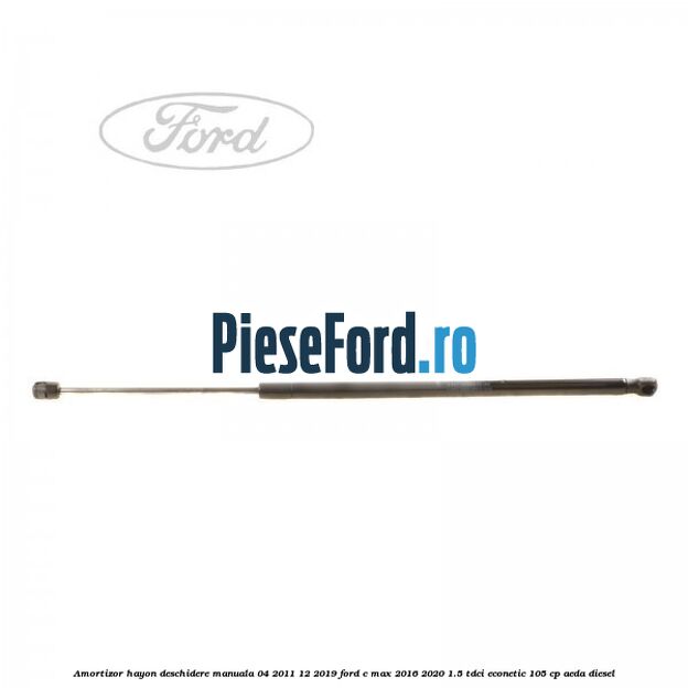 Amortizor hayon deschidere manuala 04/2011-12/2019 Ford C-Max 2016-2020 1.5 TDCi ECOnetic 105 cp AEDA diesel