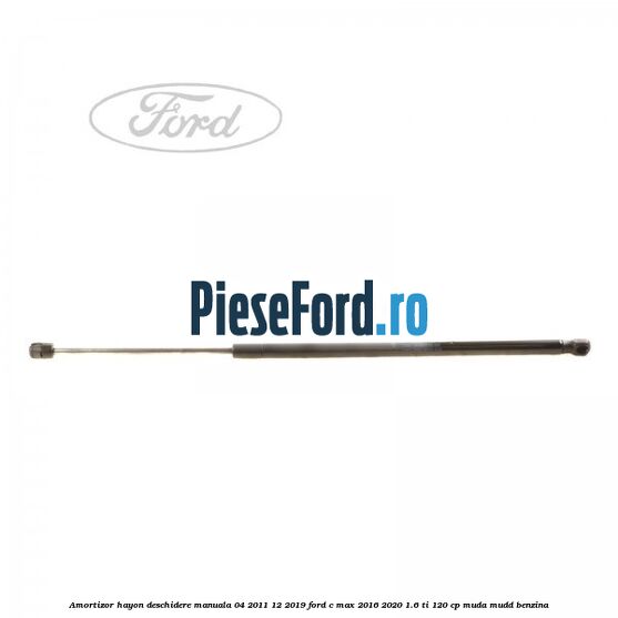 Amortizor hayon deschidere manuala 04/2011-12/2019 Ford C-Max 2016-2020 1.6 Ti 120 cp MUDA, MUDD benzina