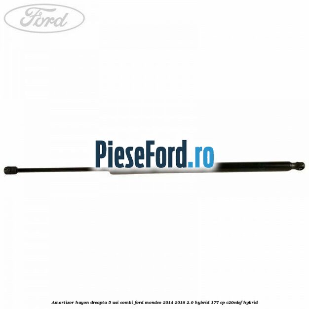Amortizor hayon dreapta 5 usi combi Ford Mondeo 2014-2018 2.0 Hybrid 177 cp C20EDEF hybrid