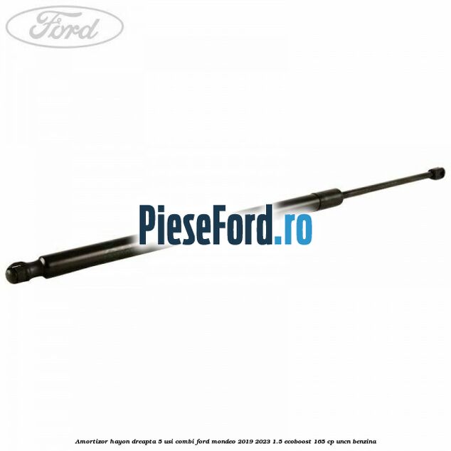 Amortizor hayon dreapta 5 usi combi Ford Mondeo 2019-2023 1.5 EcoBoost 165 cp UNCN benzina