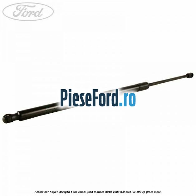 Amortizor hayon dreapta 5 usi combi Ford Mondeo 2019-2023 2.0 EcoBlue 190 cp YMCC diesel