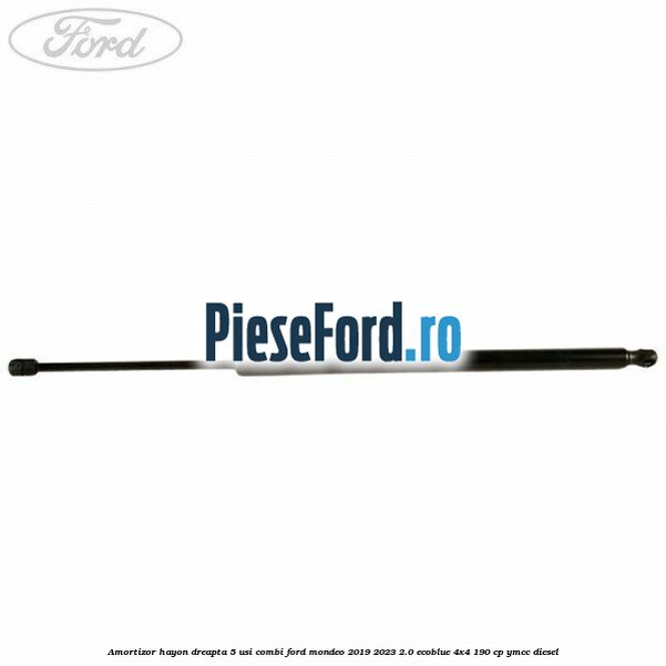 Amortizor hayon dreapta 5 usi combi Ford Mondeo 2019-2023 2.0 EcoBlue 4x4 190 cp YMCC diesel