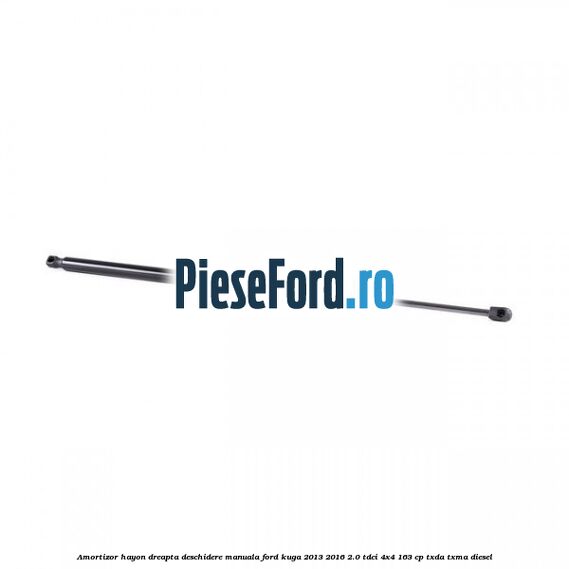 Amortizor hayon dreapta, deschidere manuala Ford Kuga 2013-2016 2.0 TDCi 4x4 163 cp Amortizor hayon dreapta, deschidere manuala Ford Kuga 2013-2016 2.0 TDCi 4x4 163 cp TXDA, TXMA diesel