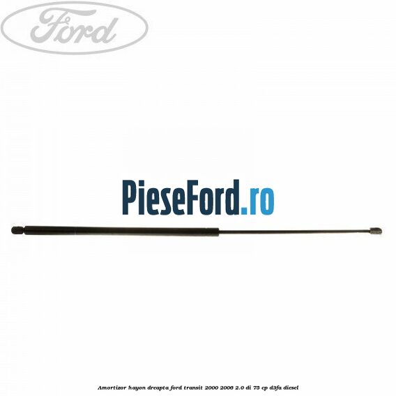 Amortizor hayon dreapta Ford Transit 2000-2006 2.0 DI 75 cp Amortizor hayon dreapta Ford Transit 2000-2006 2.0 DI 75 cp D3FA diesel