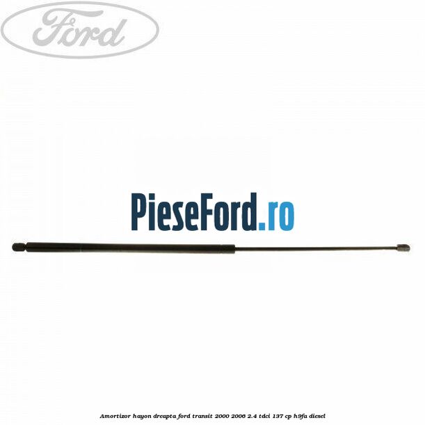 Amortizor hayon dreapta Ford Transit 2000-2006 2.4 TDCi 137 cp H9FA diesel