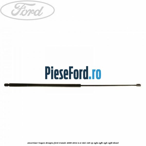 Amortizor hayon dreapta Ford Transit 2006-2014 2.2 TDCi 125 cp CYFA, CYFB, CYFC, CYFD diesel