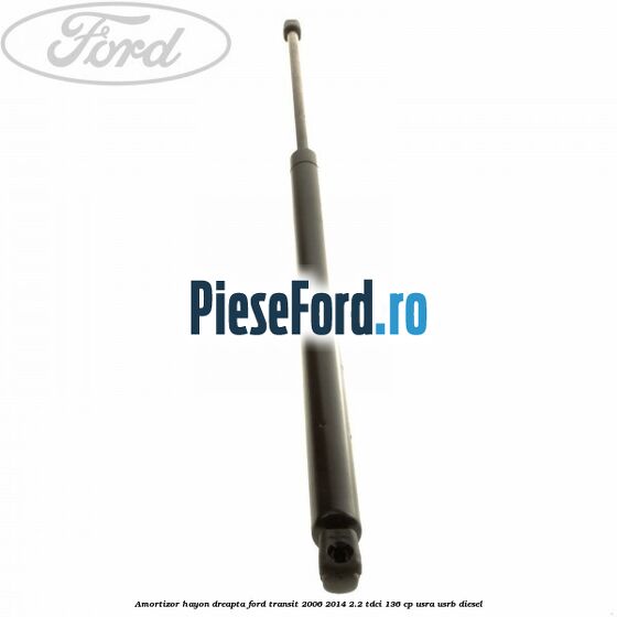 Amortizor hayon dreapta Ford Transit 2006-2014 2.2 TDCi 136 cp USRA, USRB diesel