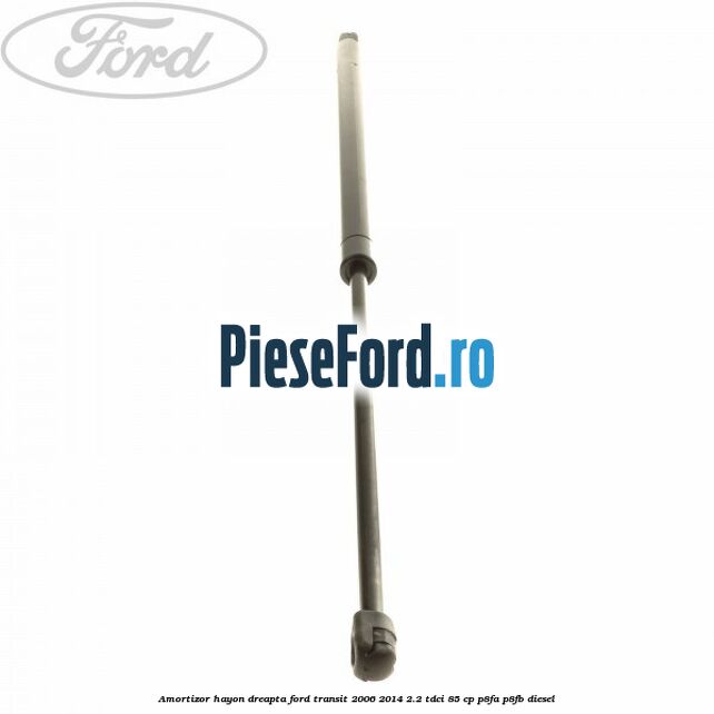 Amortizor hayon dreapta Ford Transit 2006-2014 2.2 TDCi 85 cp P8FA, P8FB diesel