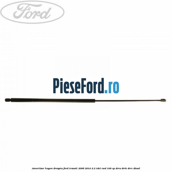 Amortizor hayon dreapta Ford Transit 2006-2014 2.2 TDCi RWD 100 cp DRRA, DRRB, DRRC diesel