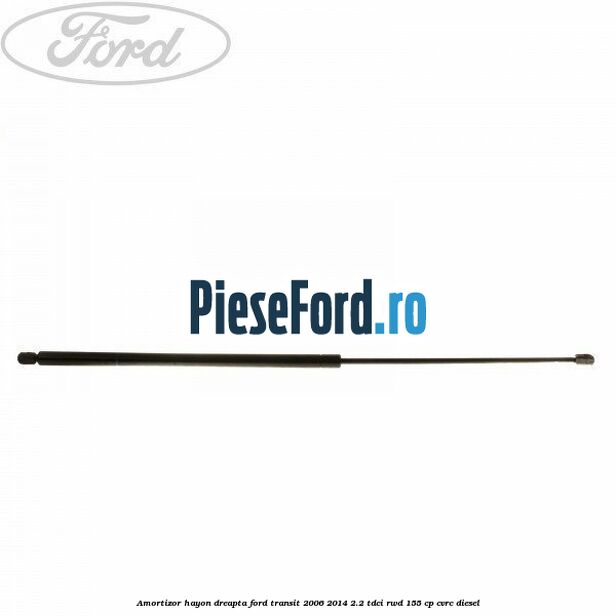 Amortizor hayon dreapta Ford Transit 2006-2014 2.2 TDCi RWD 155 cp CVRC diesel