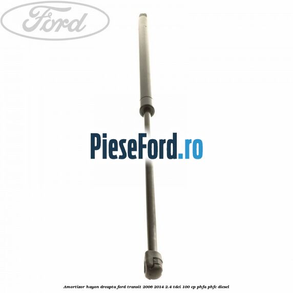 Amortizor hayon dreapta Ford Transit 2006-2014 2.4 TDCi 100 cp PHFA, PHFC diesel