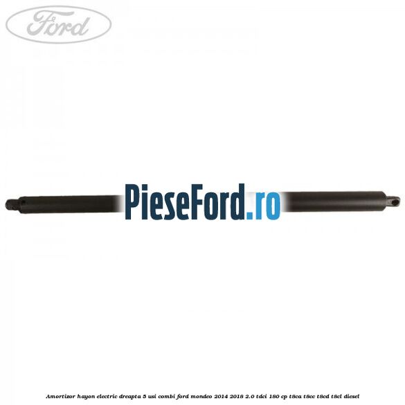 Amortizor hayon electric dreapta 5 usi combi Ford Mondeo 2014-2018 2.0 TDCi 180 cp T8CA, T8CC, T8CD, T8CL diesel