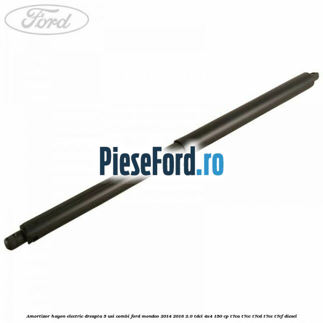 Amortizor hayon electric dreapta 5 usi combi Ford Mondeo 2014-2018 2.0 TDCi 4x4 150 cp T7CA, T7CC, T7CD, T7CE, T7CF diesel