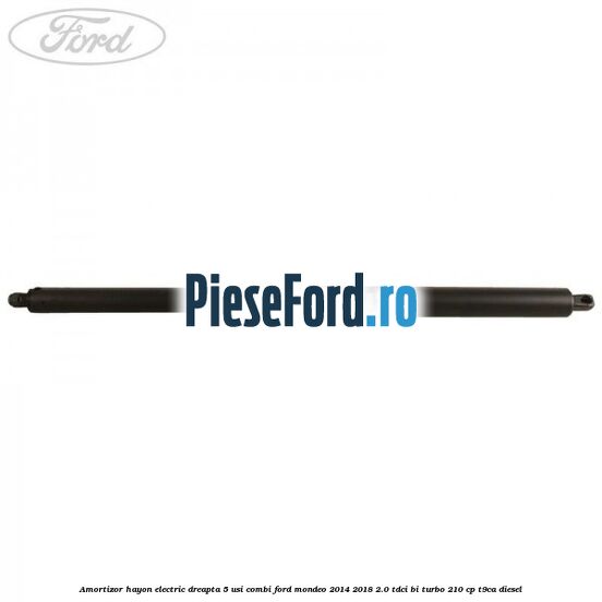 Amortizor hayon electric dreapta 5 usi combi Ford Mondeo 2014-2018 2.0 TDCi Bi-Turbo 210 cp T9CA diesel