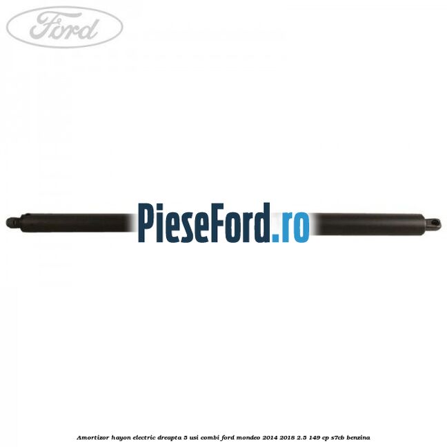 Amortizor hayon electric dreapta 5 usi combi Ford Mondeo 2014-2018 2.5 149 cp S7CB benzina