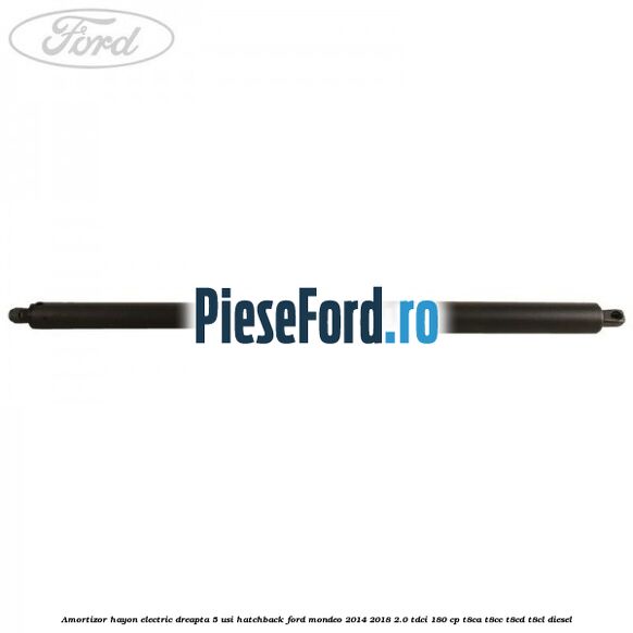 Amortizor hayon electric dreapta 5 usi hatchback Ford Mondeo 2014-2018 2.0 TDCi 180 cp T8CA, T8CC, T8CD, T8CL diesel