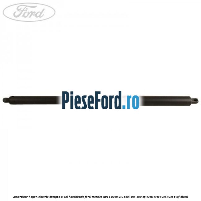 Amortizor hayon electric dreapta 5 usi hatchback Ford Mondeo 2014-2018 2.0 TDCi 4x4 150 cp T7CA, T7CC, T7CD, T7CE, T7CF diesel