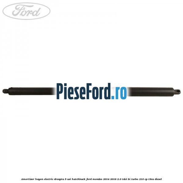 Amortizor hayon electric dreapta 5 usi hatchback Ford Mondeo 2014-2018 2.0 TDCi Bi-Turbo 210 cp T9CA diesel