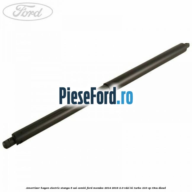 Amortizor hayon electric stanga 5 usi combi Ford Mondeo 2014-2018 2.0 TDCi Bi-Turbo 210 cp T9CA diesel