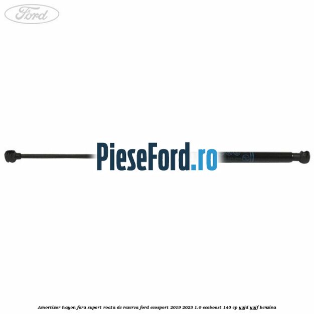 Amortizor hayon fara suport roata de rezerva Ford EcoSport 2019-2023 1.0 EcoBoost 140 cp YYJD, YYJF benzina