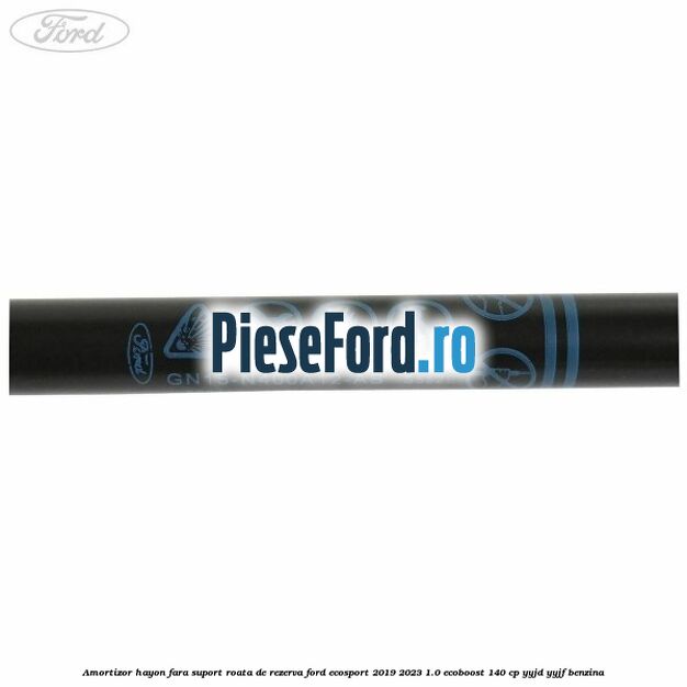 Amortizor hayon fara suport roata de rezerva Ford EcoSport 2019-2023 1.0 EcoBoost 140 cp YYJD, YYJF benzina
