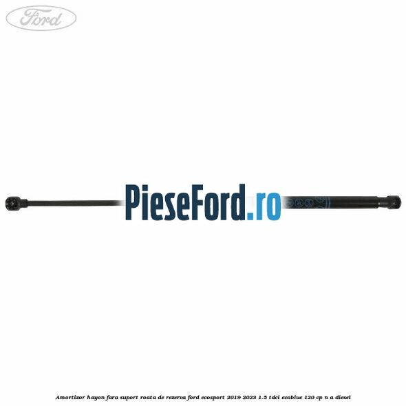 Amortizor hayon fara suport roata de rezerva Ford EcoSport 2019-2023 1.5 TDCi EcoBlue 120 cp Amortizor hayon fara suport roata de rezerva Ford EcoSport 2019-2023 1.5 TDCi EcoBlue 120 cp n/a diesel
