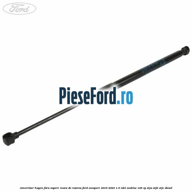 Amortizor hayon fara suport roata de rezerva Ford EcoSport 2019-2023 1.5 TDCi EcoBlue 125 cp ZTJA, ZTJB, ZTJC diesel
