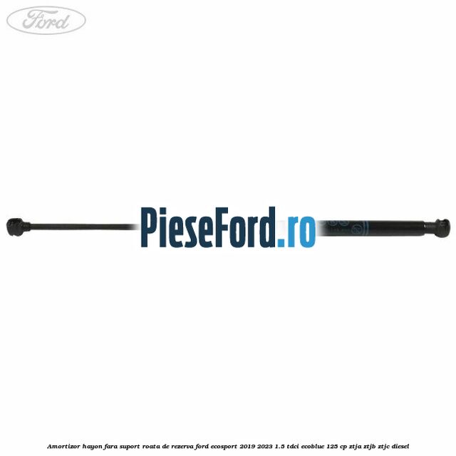 Amortizor hayon fara suport roata de rezerva Ford EcoSport 2019-2023 1.5 TDCi EcoBlue 125 cp ZTJA, ZTJB, ZTJC diesel