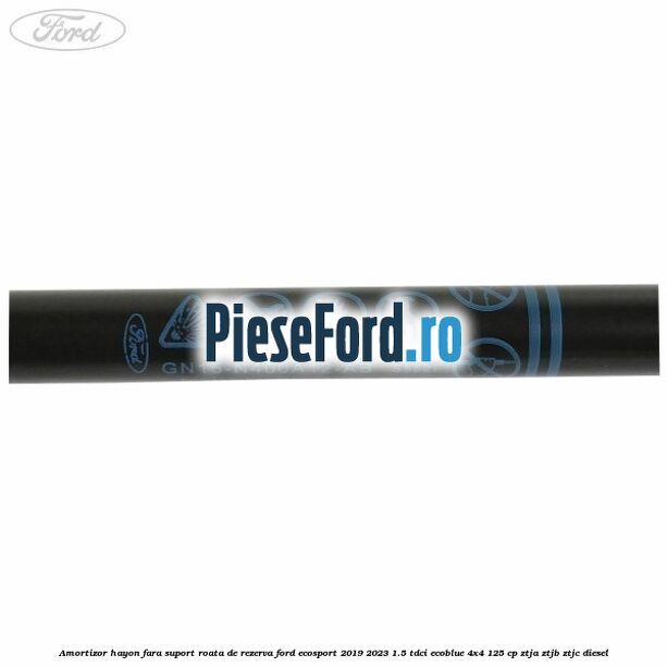 Amortizor hayon fara suport roata de rezerva Ford EcoSport 2019-2023 1.5 TDCi EcoBlue 4x4 125 cp ZTJA, ZTJB, ZTJC diesel