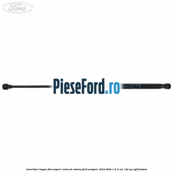 Amortizor hayon fara suport roata de rezerva Ford EcoSport 2019-2023 1.5 Ti-VCT 122 cp XZJF benzina