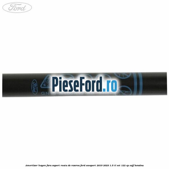 Amortizor hayon fara suport roata de rezerva Ford EcoSport 2019-2023 1.5 Ti-VCT 122 cp XZJF benzina