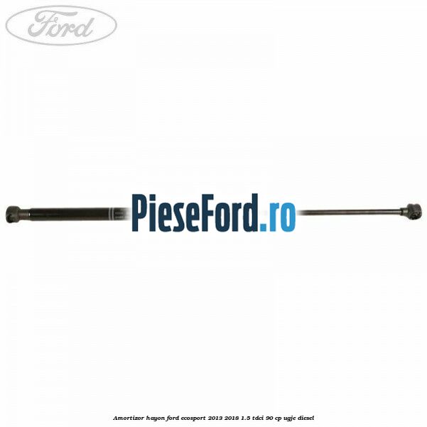 Amortizor hayon Ford EcoSport 2013-2018 1.5 TDCi 90 cp Amortizor hayon Ford EcoSport 2013-2018 1.5 TDCi 90 cp UGJE diesel