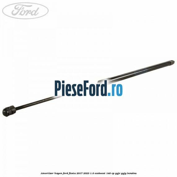 Amortizor hayon Ford Fiesta 2017-2023 1.0 EcoBoost 140 cp YYJE, YYJG benzina