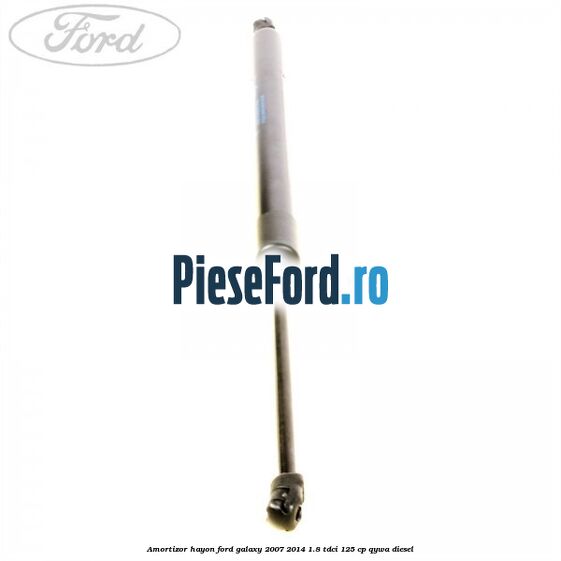 Amortizor hayon Ford Galaxy 2007-2014 1.8 TDCi 125 cp Amortizor hayon Ford Galaxy 2007-2014 1.8 TDCi 125 cp QYWA diesel