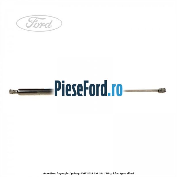 Amortizor hayon Ford Galaxy 2007-2014 2.0 TDCi 115 cp KLWA, TYWA diesel