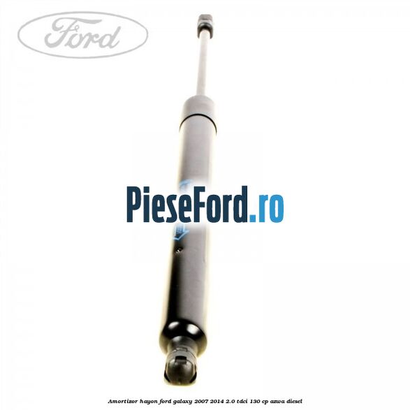 Amortizor hayon Ford Galaxy 2007-2014 2.0 TDCi 130 cp AZWA diesel