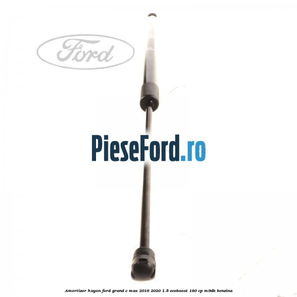 Amortizor hayon Ford Grand C-Max 2016-2020 1.5 EcoBoost 180 cp M9DB benzina