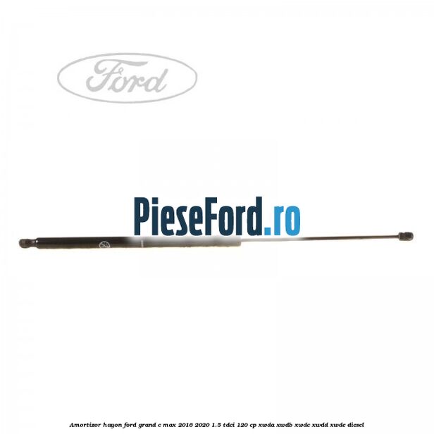 Amortizor hayon Ford Grand C-Max 2016-2020 1.5 TDCi 120 cp XWDA, XWDB, XWDC, XWDD, XWDE diesel