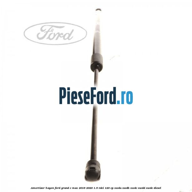 Amortizor hayon Ford Grand C-Max 2016-2020 1.5 TDCi 120 cp XWDA, XWDB, XWDC, XWDD, XWDE diesel